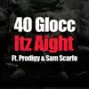 40 Glocc - Itz Aight (feat. Prodigy & Sam Scarfo) - Single